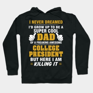 College President Dad  – Cool Dad Of Freaking Awesome College President Hoodie